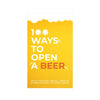 100 Ways To Open A Beer