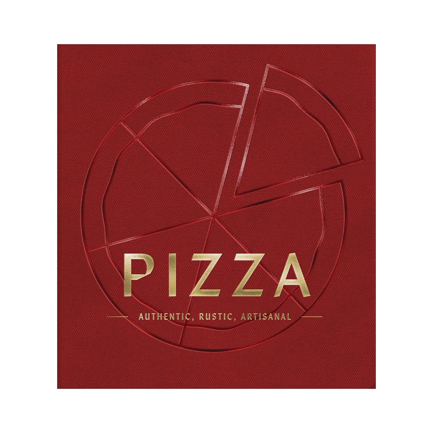 Pizza: Authentic, Rustic, Artisanal