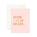 Card Love Of My Life Greeting