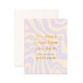 Card Don't Know How You Do It Greeting