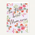 Card - Mum- To The Best Mum Ever